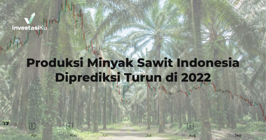 produksi minyak sawit indonesia diprediksi turun di 2022